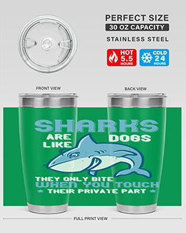 Sharks are like dogs They only bite when you touch their private part Style 38#- shark  fish- Tumbler