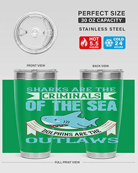 Sharks are the criminals of the sea Dolphins are the outlaws Style 32#- shark  fish- Tumbler
