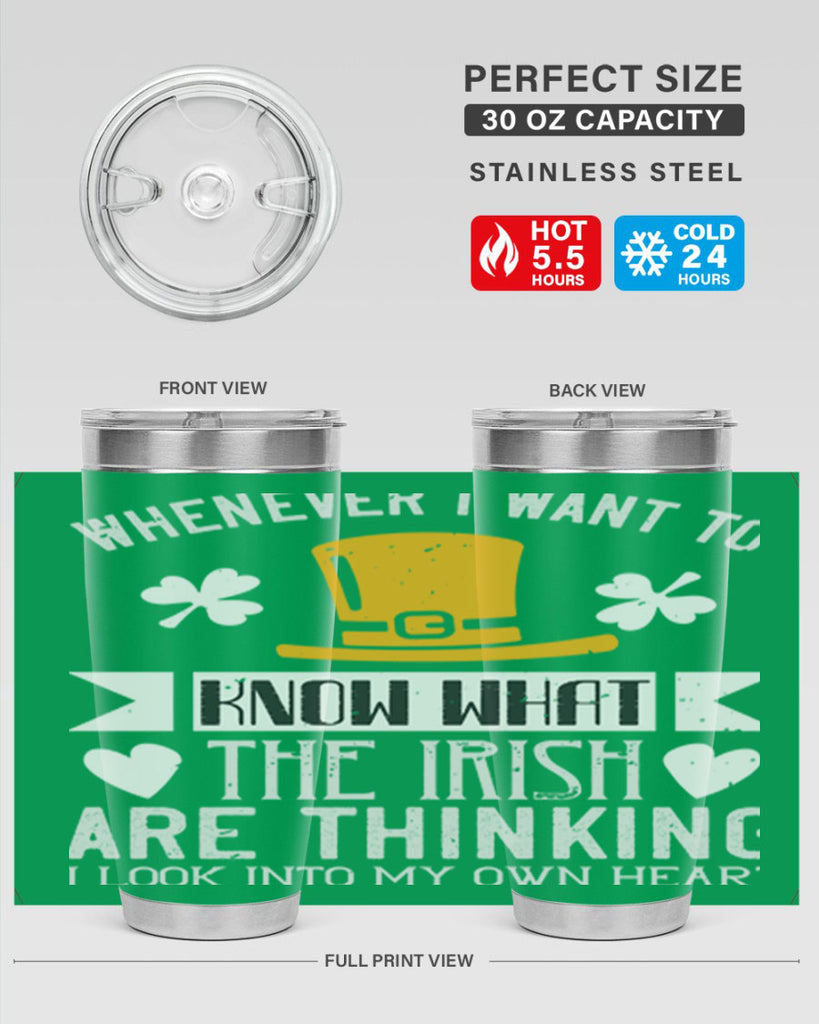 Whenever I want to know what the Irish are thinking I look into my own heart Style 5#- St Patricks Day- Tumbler