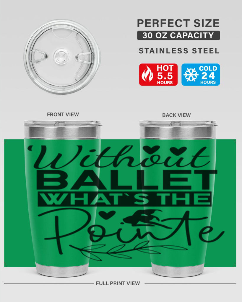 Without Ballet WhatS the Pointe 97#- ballet- Tumbler