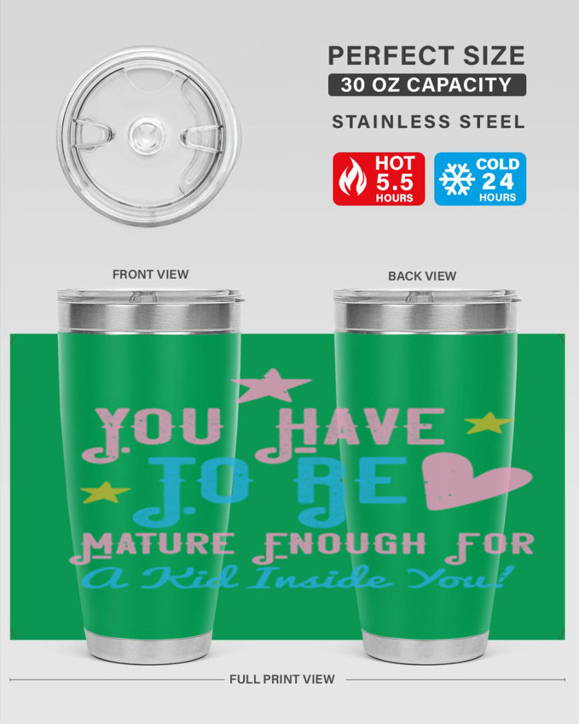 You Have To Be Mature Enough For A Kid Inside You Style 10#- baby- Tumbler