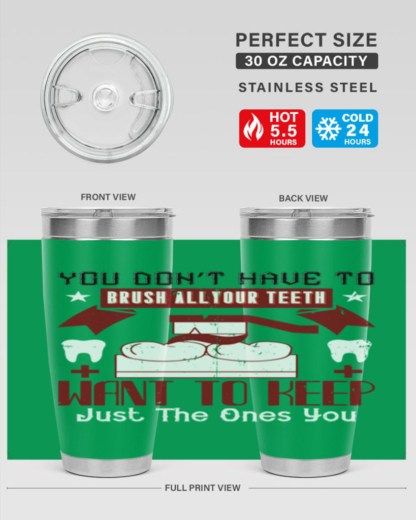 You don’t have to brush allyour teeth Style 7#- dentist- tumbler