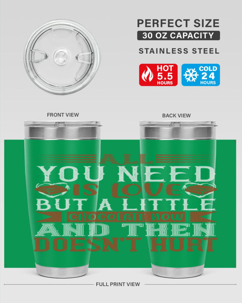 all you need is love but a little chocolate now and then doesnt hurt 17#- chocolate- Tumbler