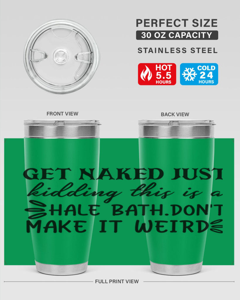 get naked just kidding this is a hale bathdont make it weird 80#- bathroom- Tumbler
