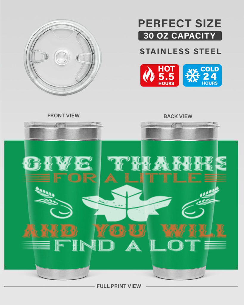 give thanks for a little and you will find a lot 44#- thanksgiving- Tumbler