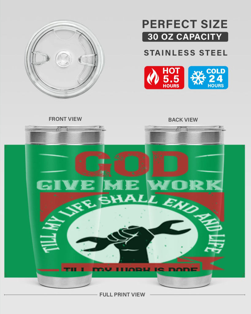 god give me work till my life shall end and life till my work is done 41#- labor day- Tumbler