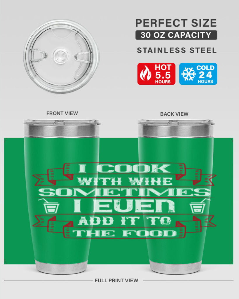 i cook with wine sometimes i even add it to the food 48#- drinking- Tumbler