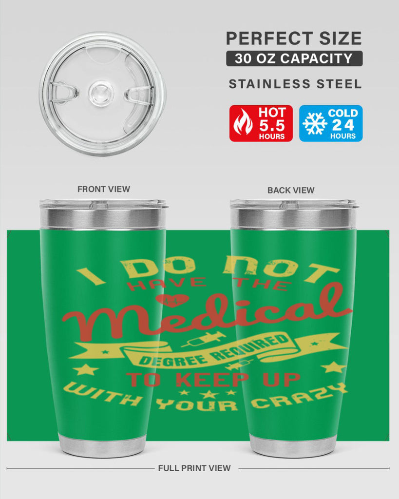 i do not have the medical degree required to keep up with your crazy Style 48#- medical- tumbler