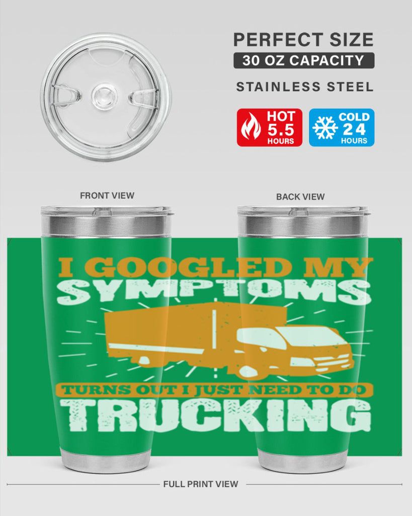i googled my symptoms turns out i just need to do trucking Style 44#- truck driver- tumbler