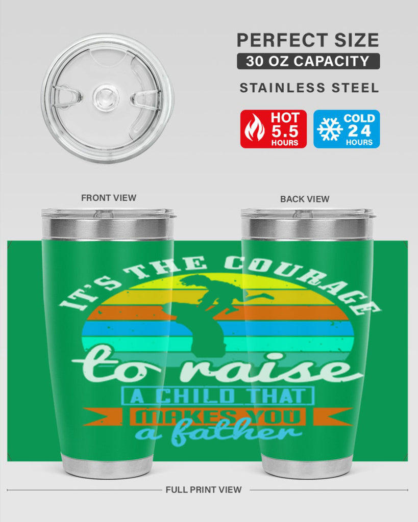 it’s the courage to raise 194#- fathers day- Tumbler