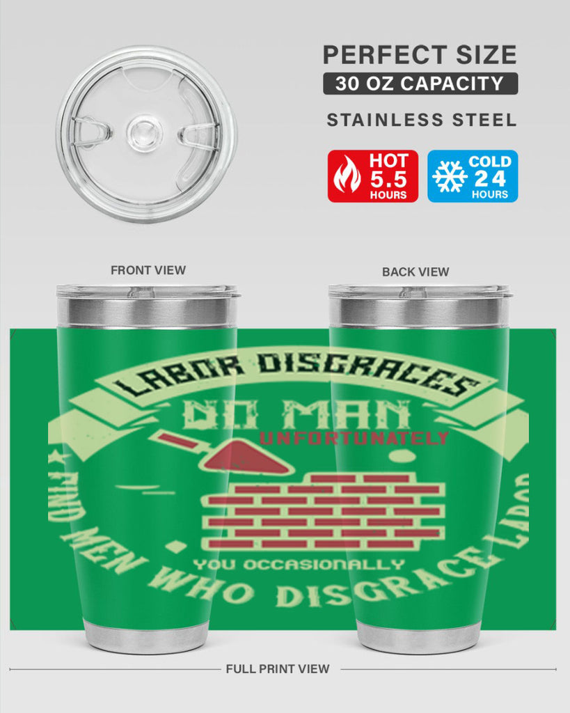 labor disgraces no man unfortunately you occasionally find men who disgrace labor 6#- labor day- Tumbler
