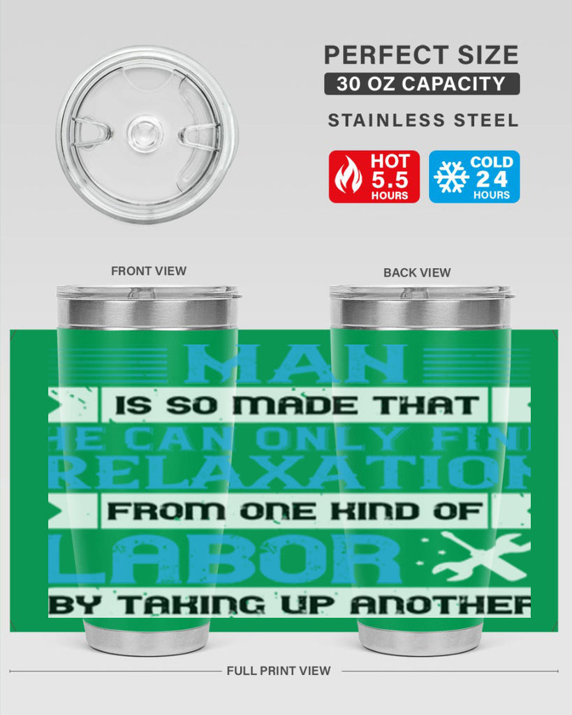 man is so made that he can only find relaxation from one kind of labor by taking up another 25#- labor day- Tumbler