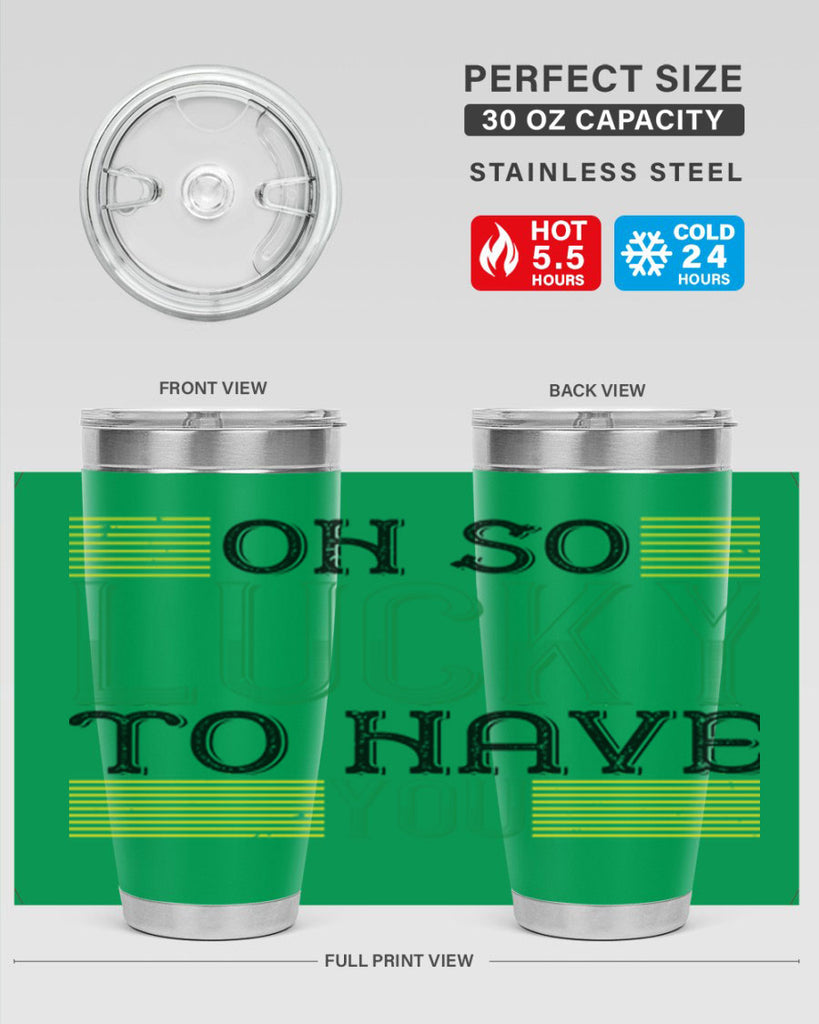 oh so lucky to have you Style 108#- St Patricks Day- Tumbler