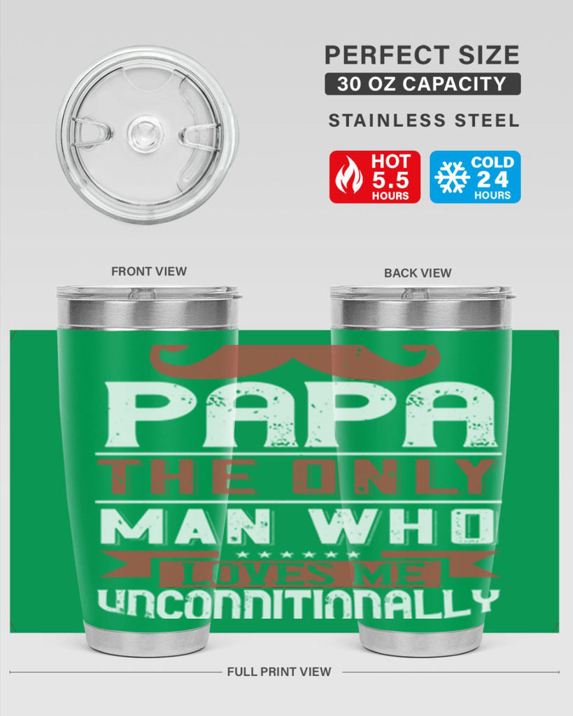 papa the only man who loves me unconditionally 190#- fathers day- Tumbler