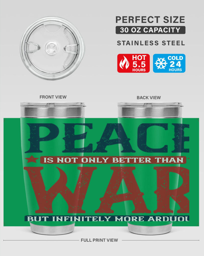 peace is not only better than war but infinitely more arduous 36#- Veterns Day- Tumbler