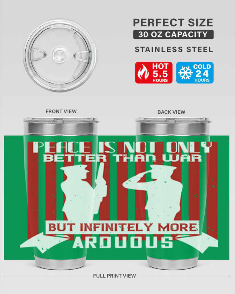 peace is not only better than war but infinitely more arduous 92#- Veterns Day- Tumbler
