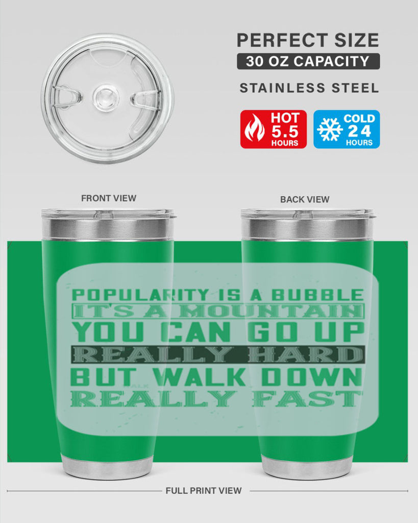 popularity is a bubble its a mountain you can go up really hard but walk down really fast 29#- walking- Tumbler