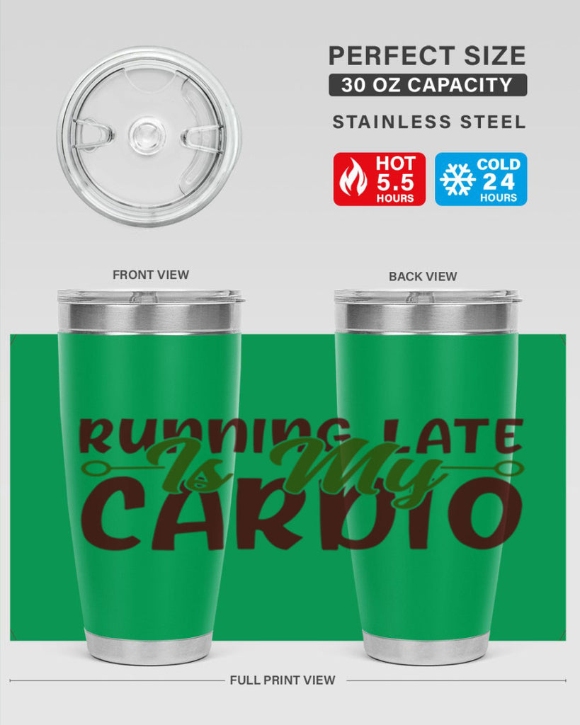 running late is my cardio 23#- gym- Tumbler
