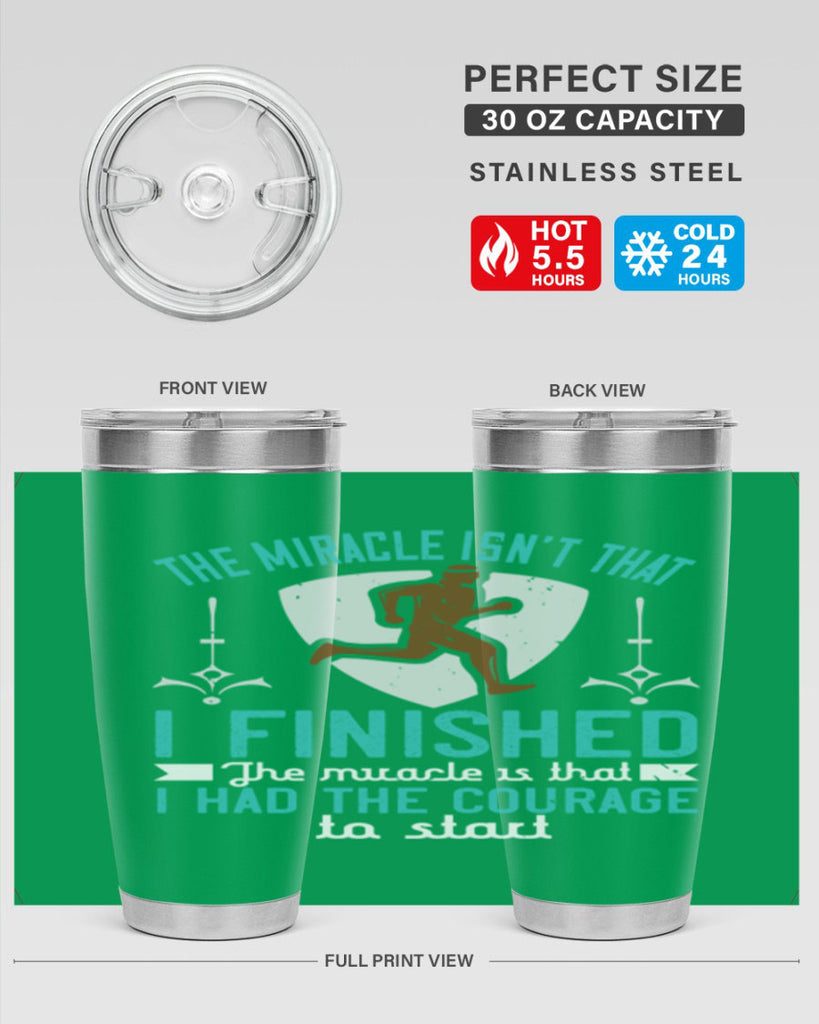 the miracle isn’t that i finished the miracle is that i had the courage to start 13#- running- Tumbler