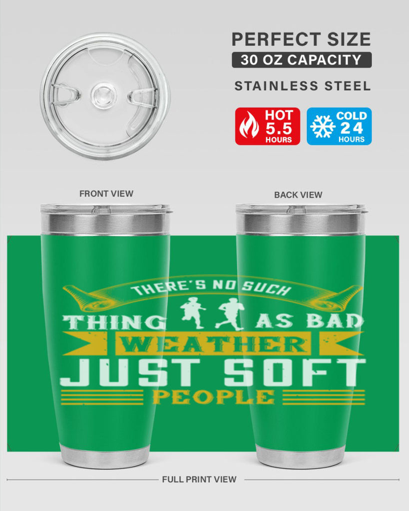 there’s no such thing as bad weather just soft people 8#- running- Tumbler