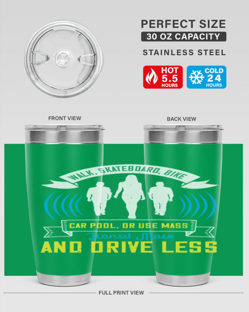 walk skateboard bike car pool or use mass transit more and drive less 15#- walking- Tumbler