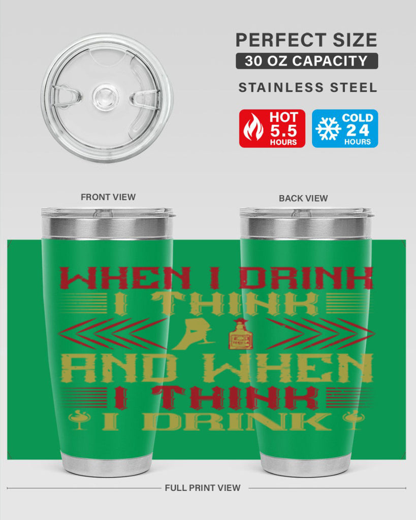 when i drink i think and when i think i drink 21#- drinking- Tumbler
