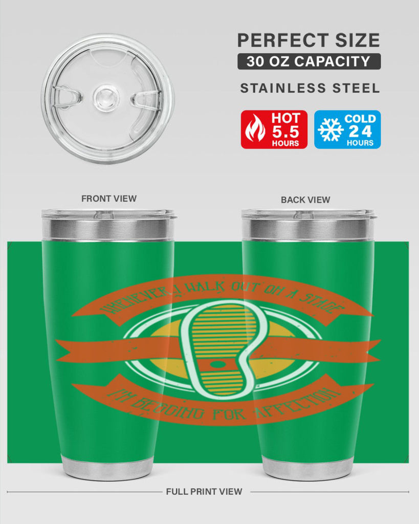 whenever i walk out on a stage im begging for affection 5#- walking- Tumbler