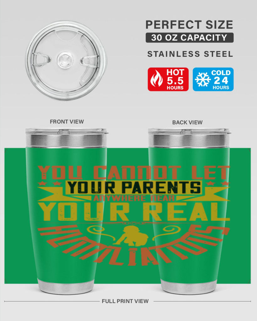 you cannot let your parents anywhere near your real humiliations 7#- Parents Day- Tumbler