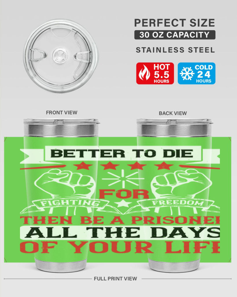 Better to die fighting for freedom then be a prisoner all the days of your life Style 87#- Fourt Of July- Tumbler