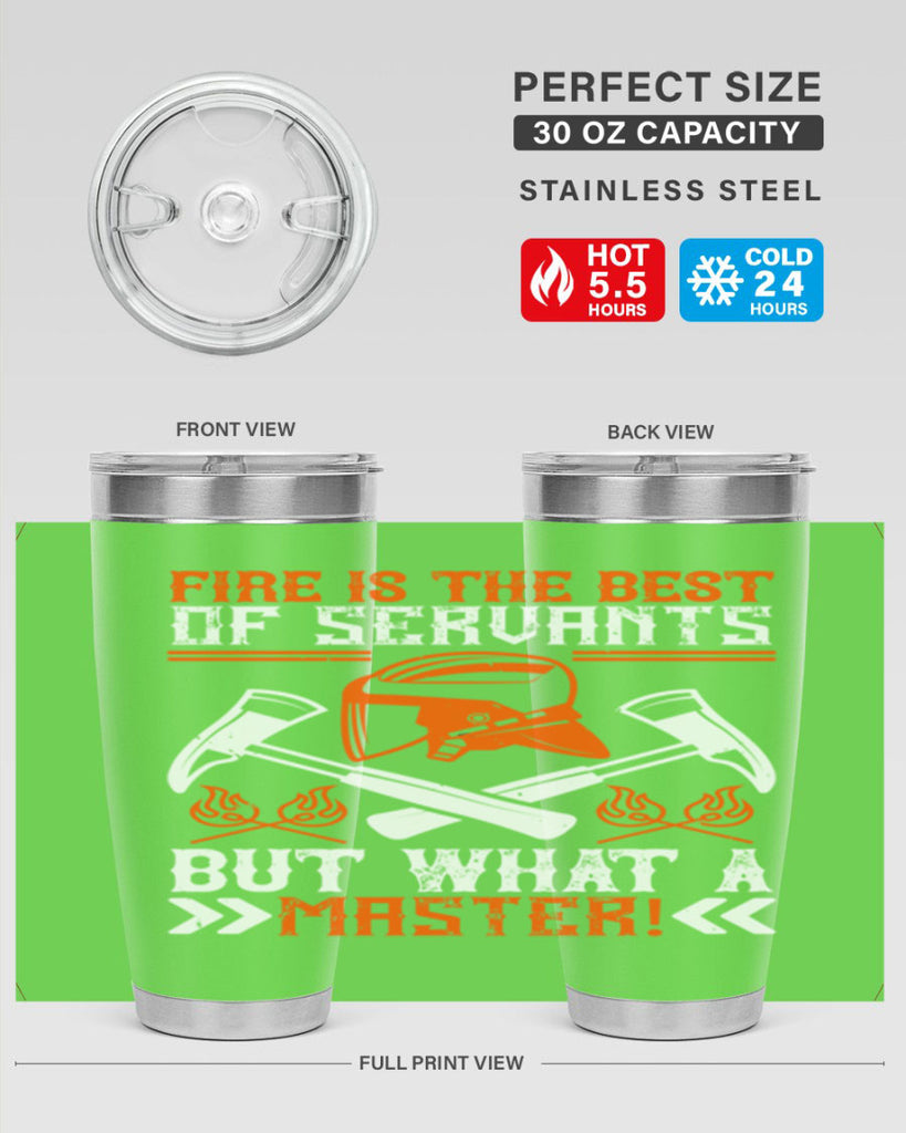 Fire is the best of servants but what a master Style 79#- fire fighter- tumbler