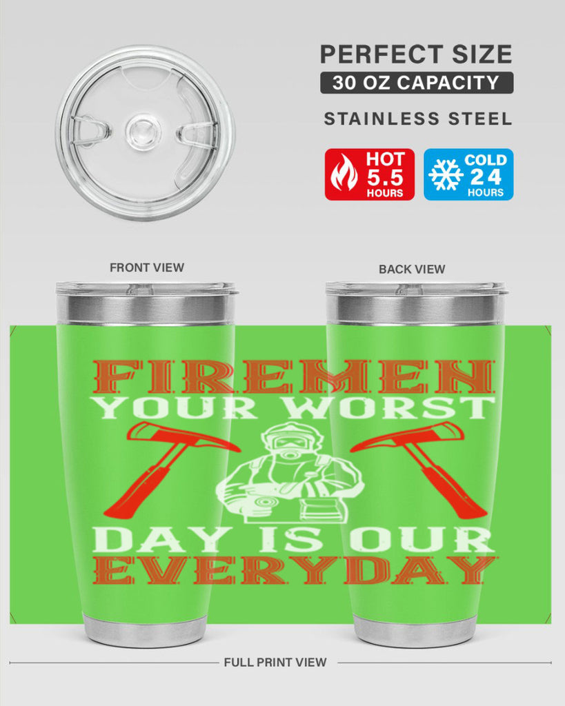 Firemen your worst day is our everyday Style 68#- fire fighter- tumbler
