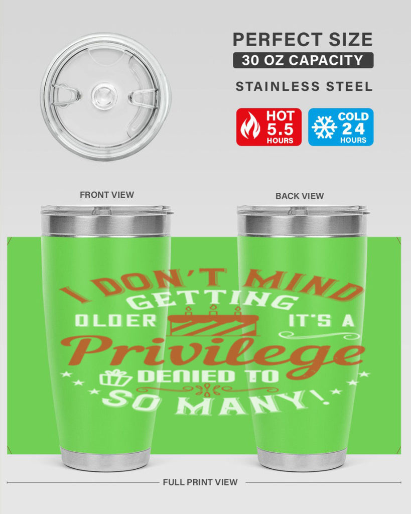 I don’t mind getting older it’s a privilege denied to so many Style 76#- birthday- tumbler