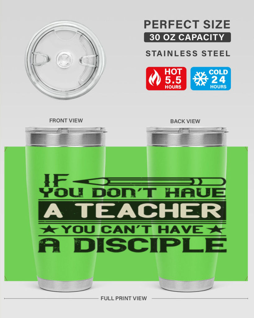 If you don’t have a teacher you can’t have a disciple Style 99#- teacher- tumbler
