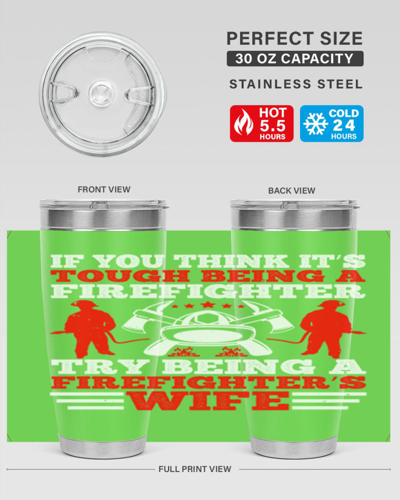 If you think it’s tough being a firefighter try being a firefighter’s wife Style 56#- fire fighter- tumbler