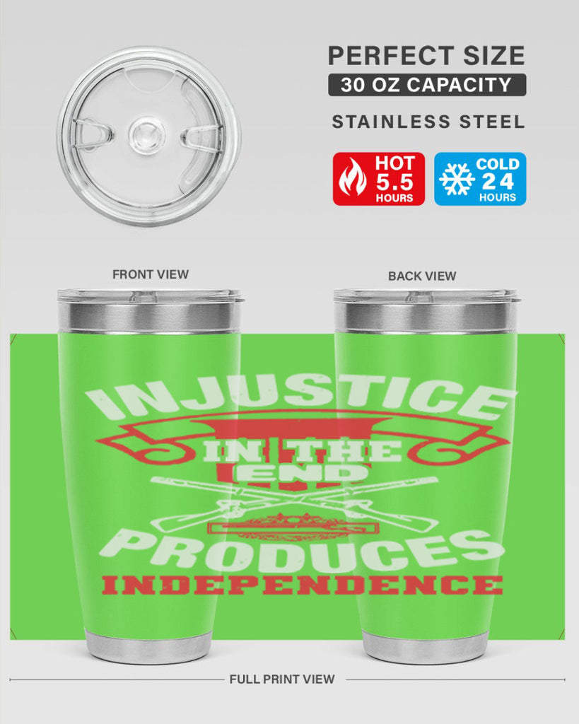 Injustice in the end produces independence Style 31#- Fourt Of July- Tumbler
