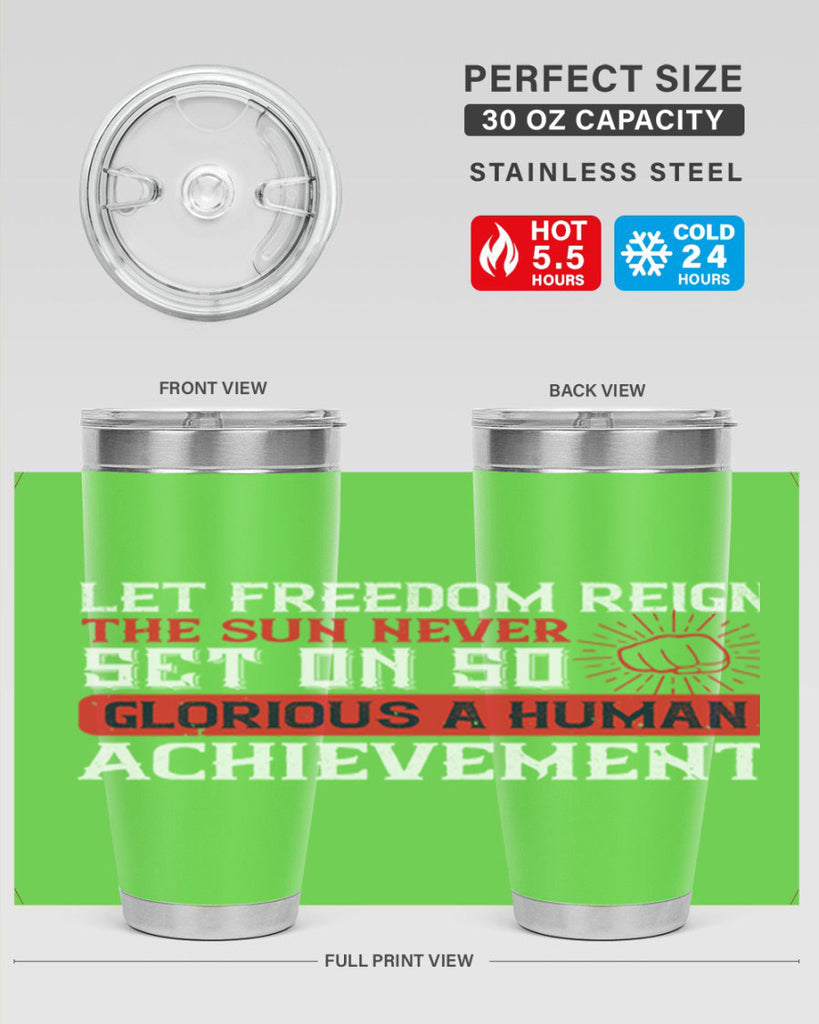 Let freedom reign The sun never set on so glorious a human achievement Style 125#- Fourt Of July- Tumbler