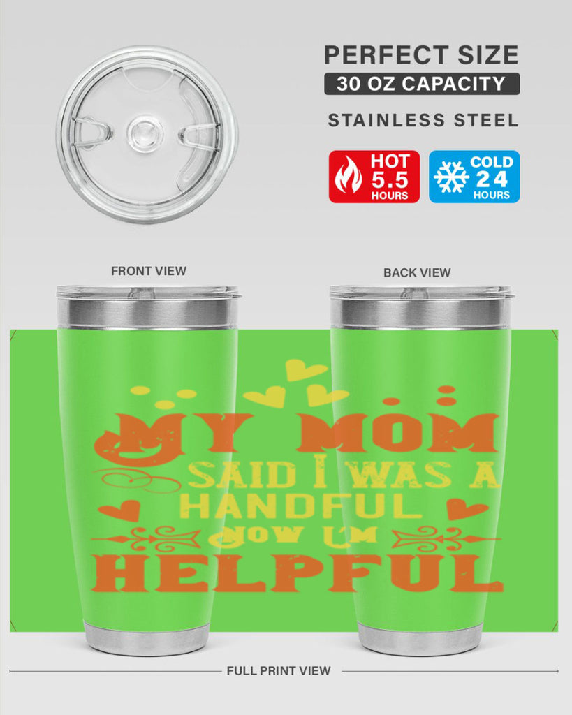 My mom said I was a handful Now I’m helpful Style 25#- baby- Tumbler