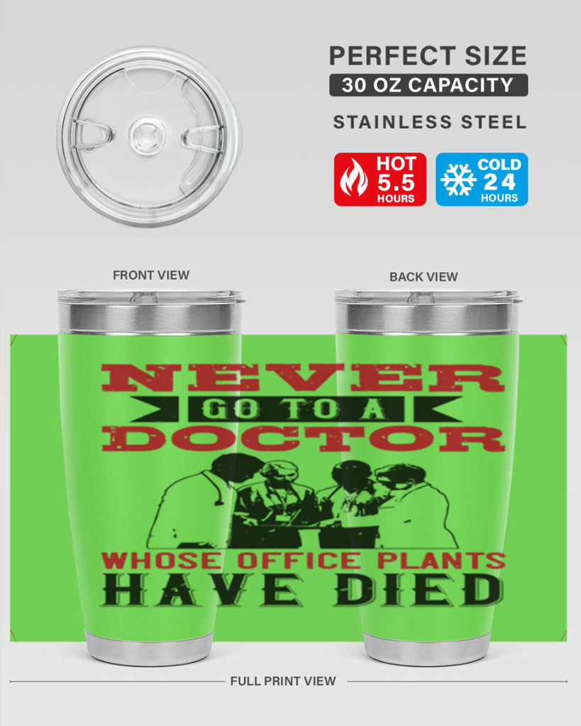 Never go to a doctor whose office plants have died Style 32#- medical- tumbler