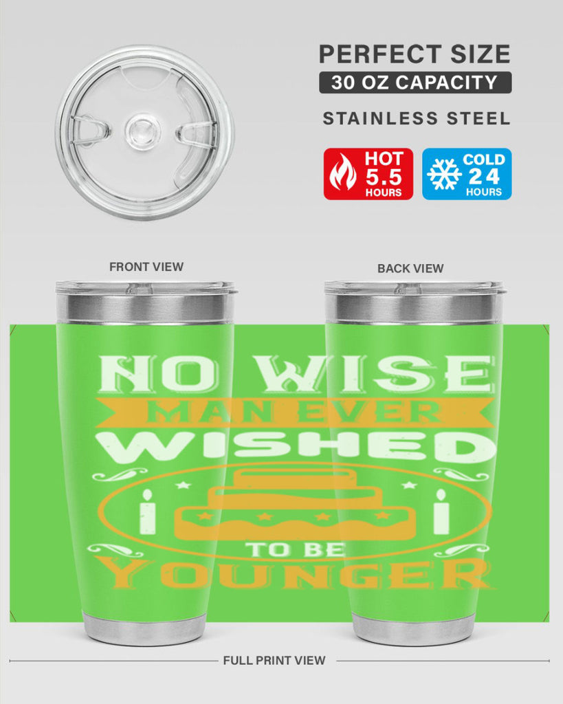 No wise man ever wished to be younger Style 53#- birthday- tumbler