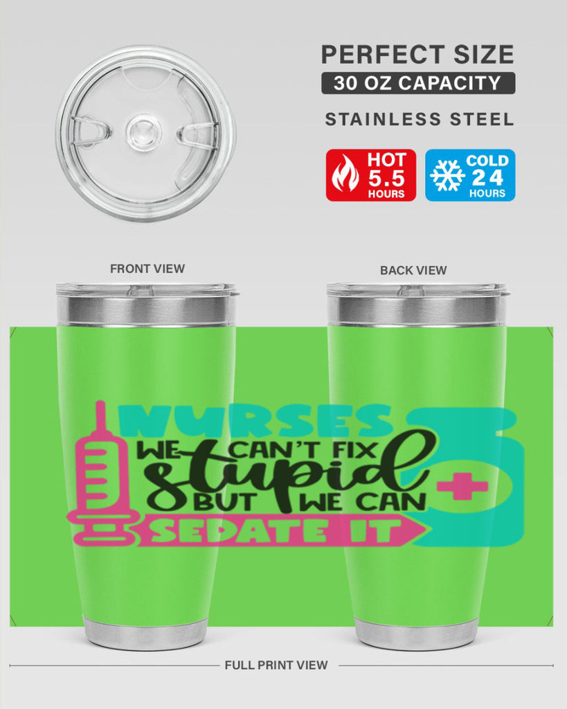 Nurses We Cant Fix Stupid But We Can Sedate It Style Style 75#- nurse- tumbler