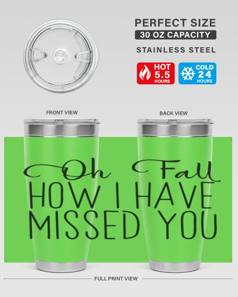 Oh Fall How I Have Missed You 450#- fall- Tumbler