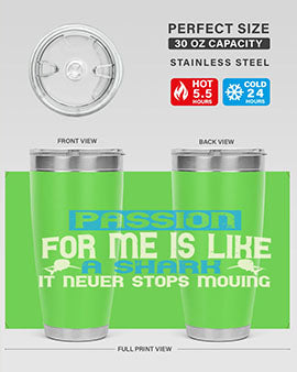Passion for me is like a shark – it never stops moving Style 46#- shark  fish- Tumbler