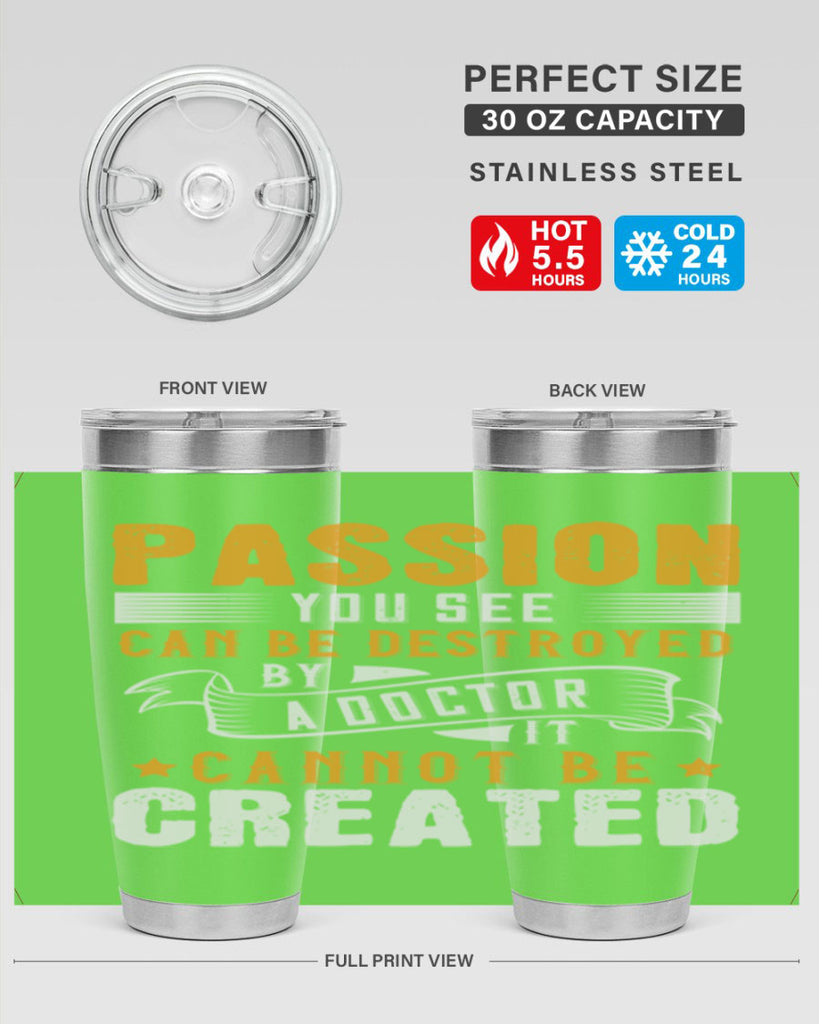 Passion you see can be destroyed by a doctor It cannot be created Style 29#- medical- tumbler