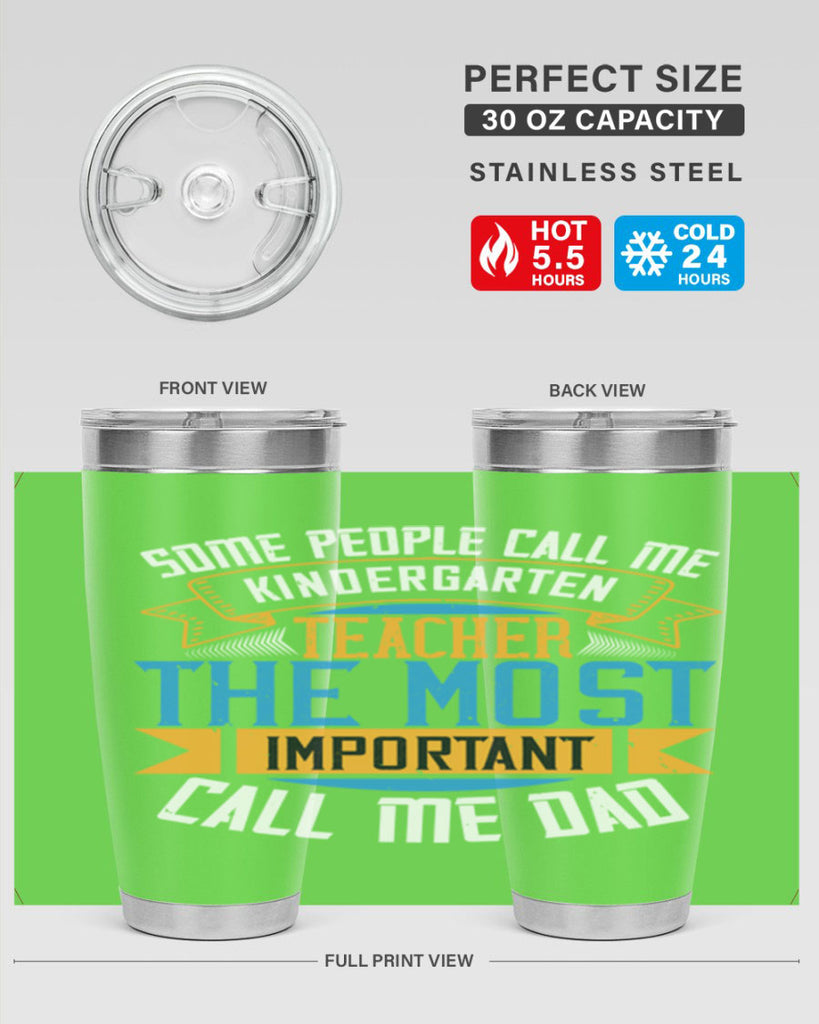 SOME PEOPLE CALL ME KINDERGARTEN TEACHER THE MOST IMPORTANT CALL ME DAD Style 22#- teacher- tumbler