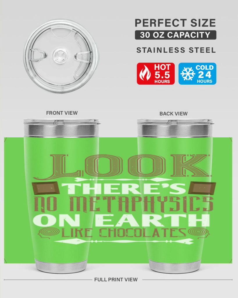 “look theres no metaphysics on earth like chocolates” 5#- chocolate- Tumbler