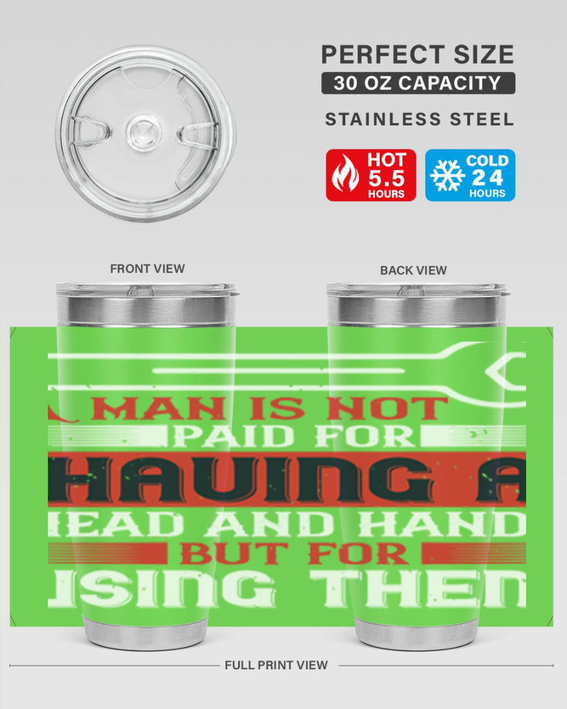 a man is not paid for having a head and hands but for using them 47#- labor day- Tumbler