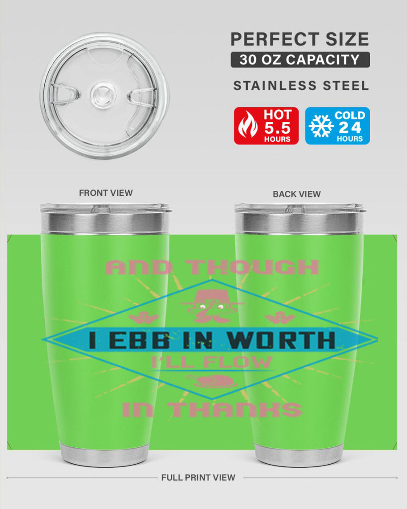 and though i ebb in worth i’ll flow in thanks 49#- thanksgiving- Tumbler