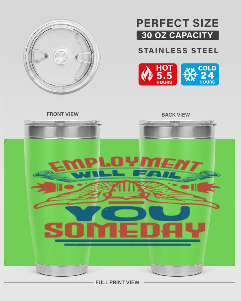 employment will fail you someday Style 79#- Fourt Of July- Tumbler