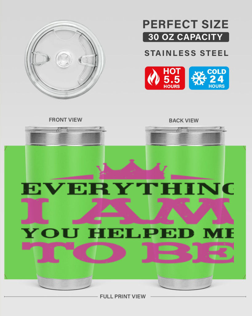 everything i am you helped me to be 85#- mothers day- Tumbler