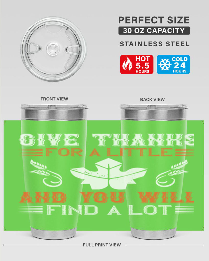 give thanks for a little and you will find a lot 44#- thanksgiving- Tumbler